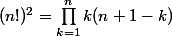(n!)^2=\prod_{k=1}^nk(n+1-k)